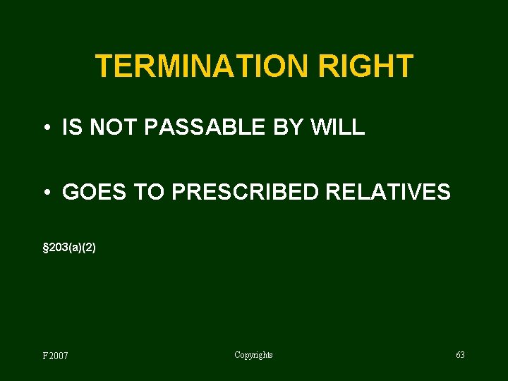 TERMINATION RIGHT • IS NOT PASSABLE BY WILL • GOES TO PRESCRIBED RELATIVES §