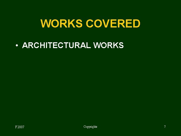 WORKS COVERED • ARCHITECTURAL WORKS F 2007 Copyrights 7 