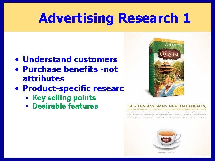 Advertising Research 1 • Understand customers • Purchase benefits -not attributes • Product-specific research