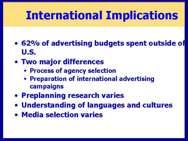 International Implications • 62% of advertising budgets spent outside of U. S. • Two