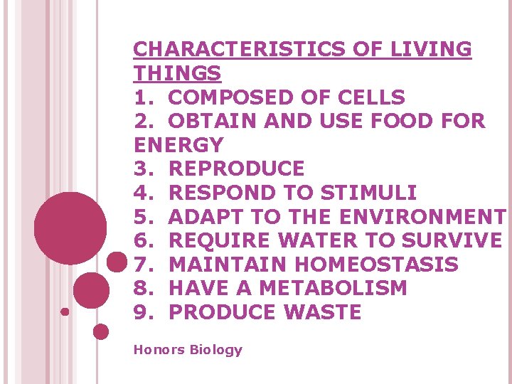 CHARACTERISTICS OF LIVING THINGS 1. COMPOSED OF CELLS 2. OBTAIN AND USE FOOD FOR