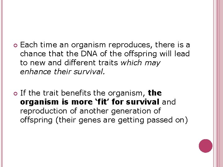  Each time an organism reproduces, there is a chance that the DNA of