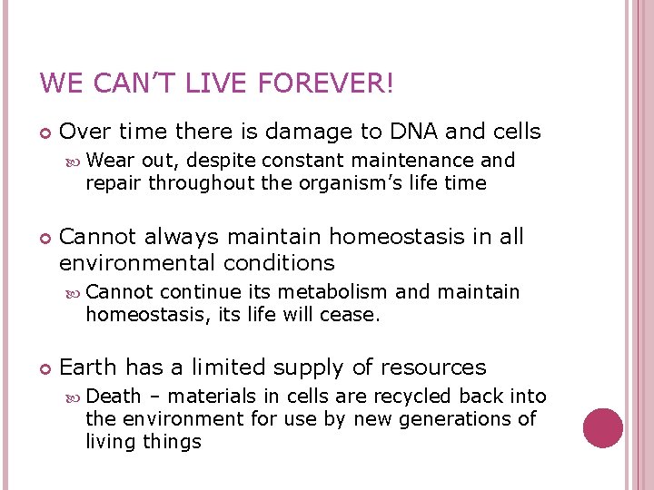 WE CAN’T LIVE FOREVER! Over time there is damage to DNA and cells Wear