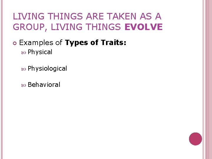 LIVING THINGS ARE TAKEN AS A GROUP, LIVING THINGS EVOLVE Examples of Types of