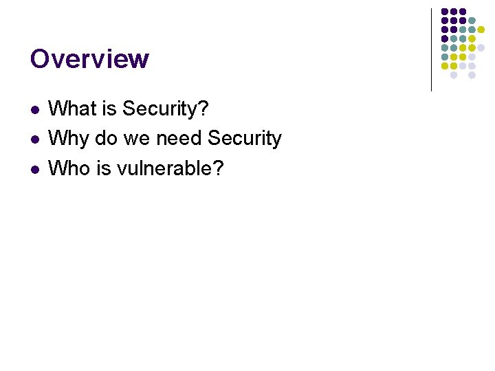 Overview l l l What is Security? Why do we need Security Who is