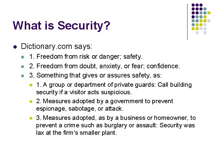 What is Security? l Dictionary. com says: l l l 1. Freedom from risk