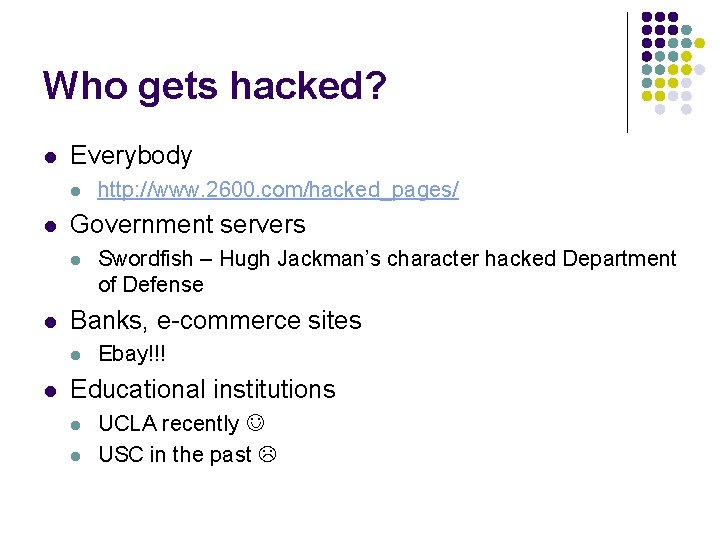 Who gets hacked? l Everybody l l Government servers l l Swordfish – Hugh
