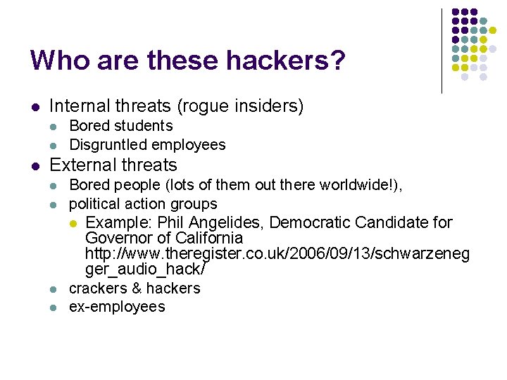 Who are these hackers? l Internal threats (rogue insiders) l l l Bored students