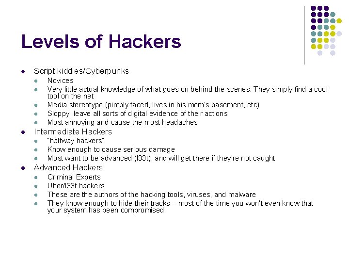 Levels of Hackers l Script kiddies/Cyberpunks l l l Intermediate Hackers l l Novices