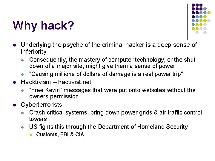 Why hack? l l l Underlying the psyche of the criminal hacker is a