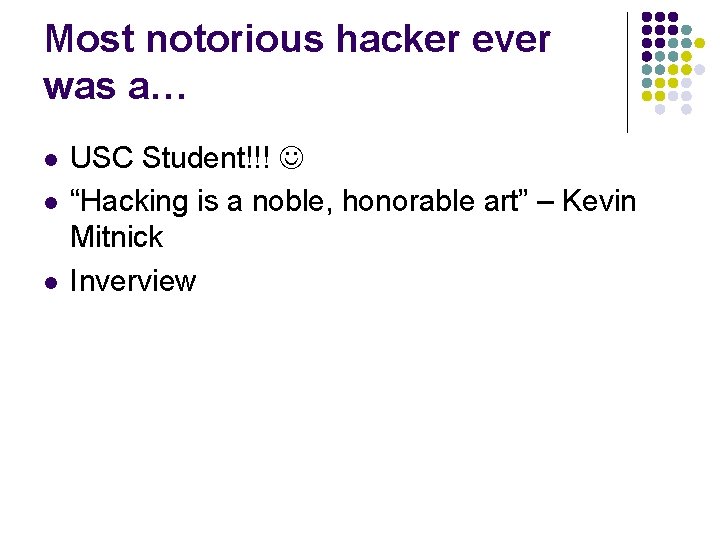 Most notorious hacker ever was a… l l l USC Student!!! “Hacking is a