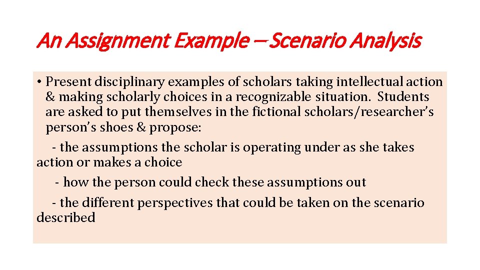 An Assignment Example – Scenario Analysis • Present disciplinary examples of scholars taking intellectual