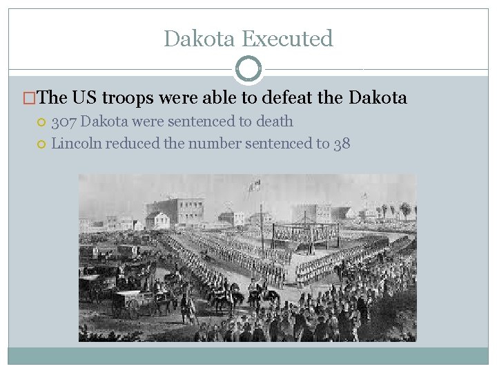 Dakota Executed �The US troops were able to defeat the Dakota 307 Dakota were