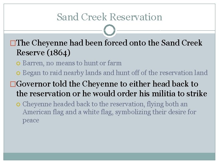 Sand Creek Reservation �The Cheyenne had been forced onto the Sand Creek Reserve (1864)