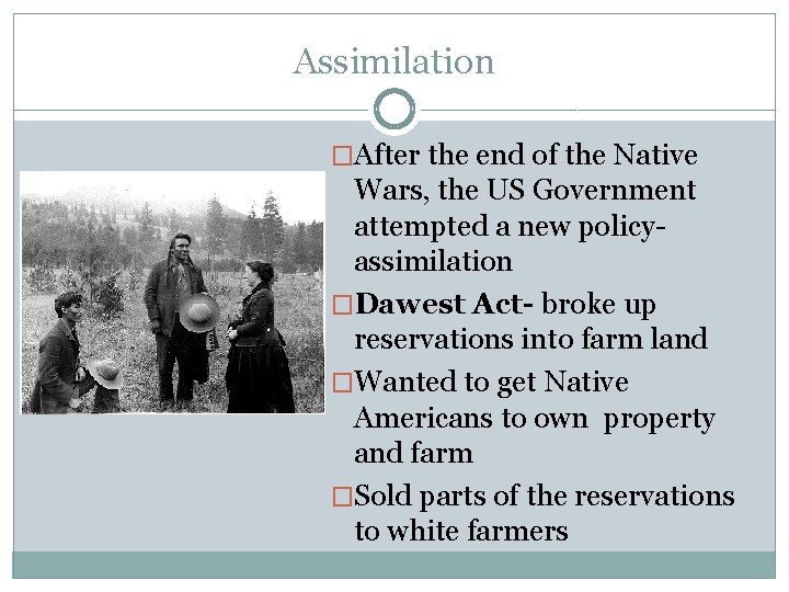 Assimilation �After the end of the Native Wars, the US Government attempted a new
