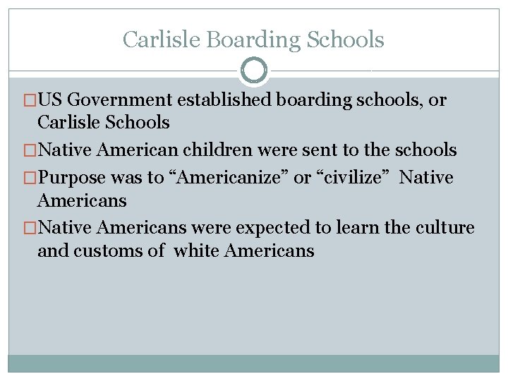 Carlisle Boarding Schools �US Government established boarding schools, or Carlisle Schools �Native American children