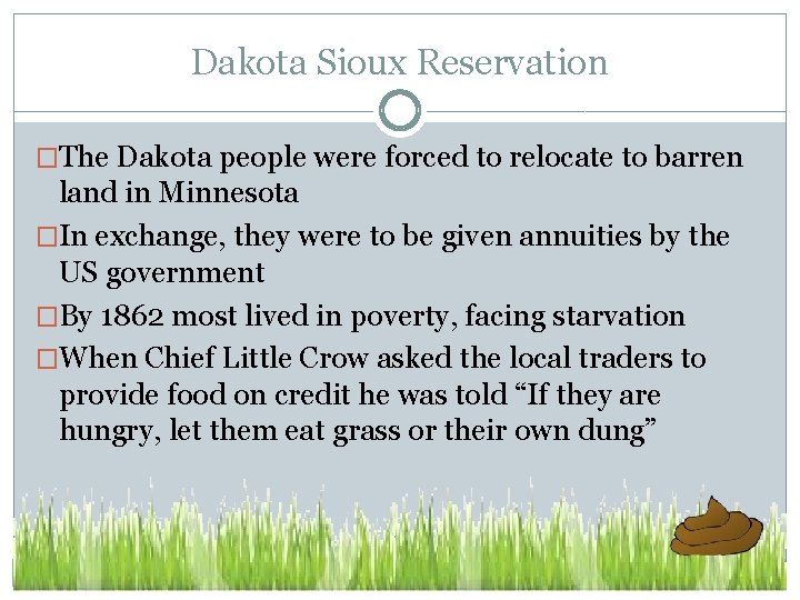 Dakota Sioux Reservation �The Dakota people were forced to relocate to barren land in