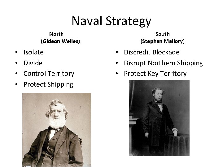 Naval Strategy North (Gideon Welles) • • Isolate Divide Control Territory Protect Shipping South