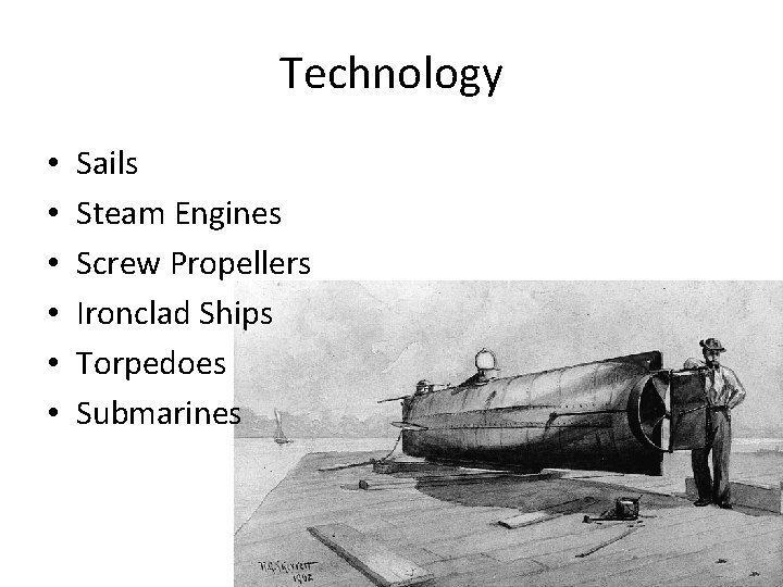 Technology • • • Sails Steam Engines Screw Propellers Ironclad Ships Torpedoes Submarines 