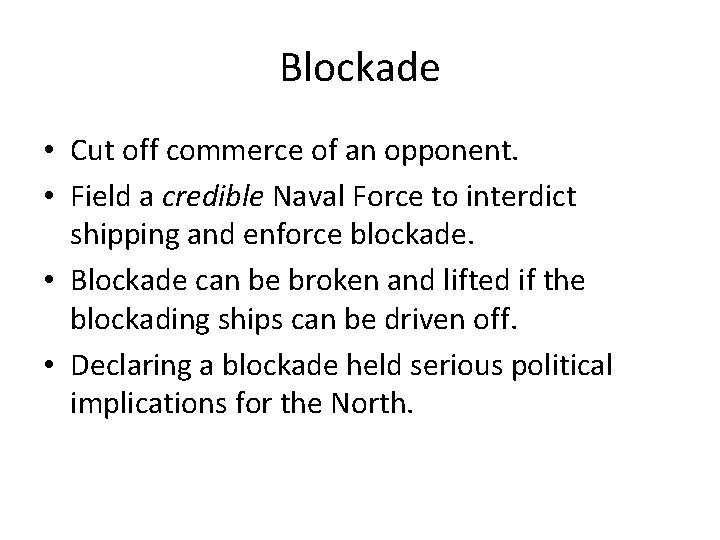 Blockade • Cut off commerce of an opponent. • Field a credible Naval Force