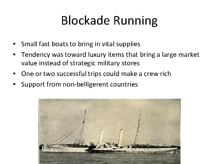 Blockade Running • Small fast boats to bring in vital supplies • Tendency was