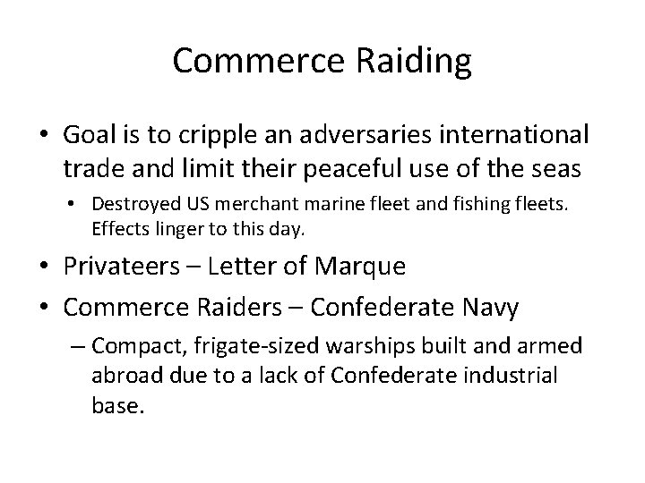 Commerce Raiding • Goal is to cripple an adversaries international trade and limit their