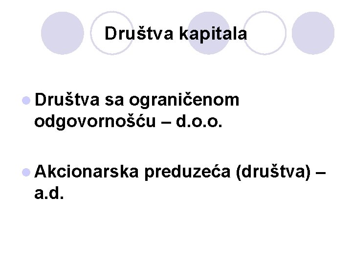 Društva kapitala l Društva sa ograničenom odgovornošću – d. o. o. l Akcionarska a.