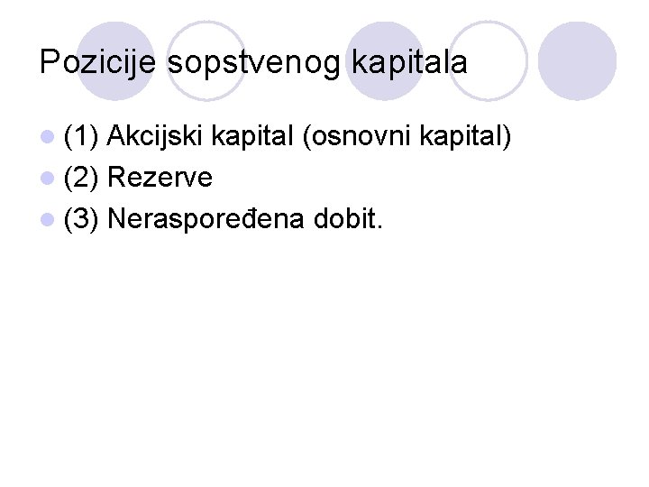 Pozicije sopstvenog kapitala l (1) Akcijski kapital (osnovni kapital) l (2) Rezerve l (3)