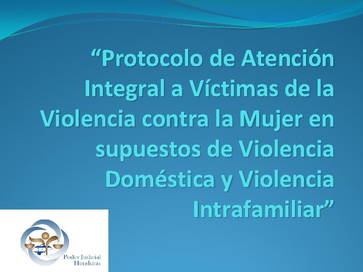 “Protocolo de Atención Integral a Víctimas de la Violencia contra la Mujer en supuestos