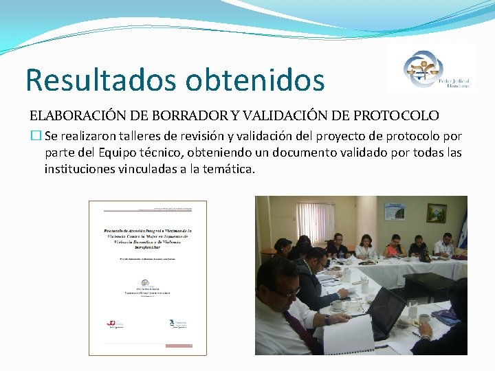 Resultados obtenidos ELABORACIÓN DE BORRADOR Y VALIDACIÓN DE PROTOCOLO � Se realizaron talleres de