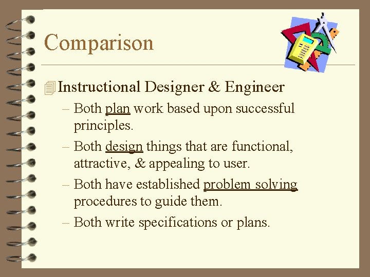 Comparison 4 Instructional Designer & Engineer – Both plan work based upon successful principles.