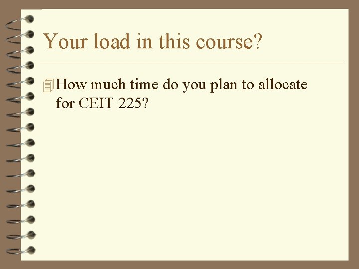 Your load in this course? 4 How much time do you plan to allocate