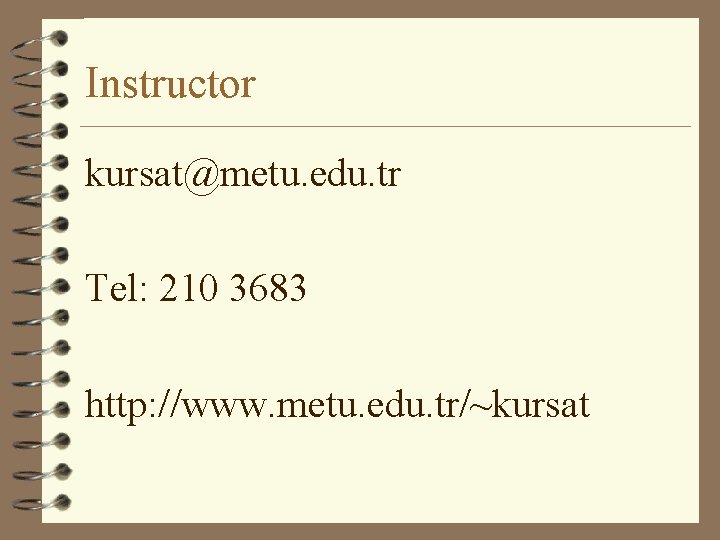 Instructor kursat@metu. edu. tr Tel: 210 3683 http: //www. metu. edu. tr/~kursat 
