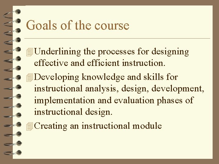 Goals of the course 4 Underlining the processes for designing effective and efficient instruction.