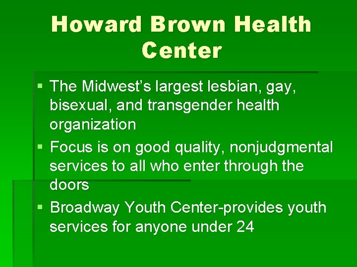 Howard Brown Health Center § The Midwest’s largest lesbian, gay, bisexual, and transgender health