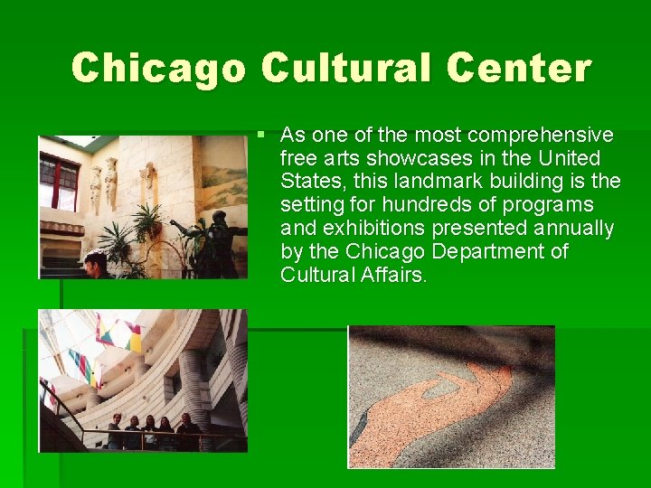 Chicago Cultural Center § As one of the most comprehensive free arts showcases in