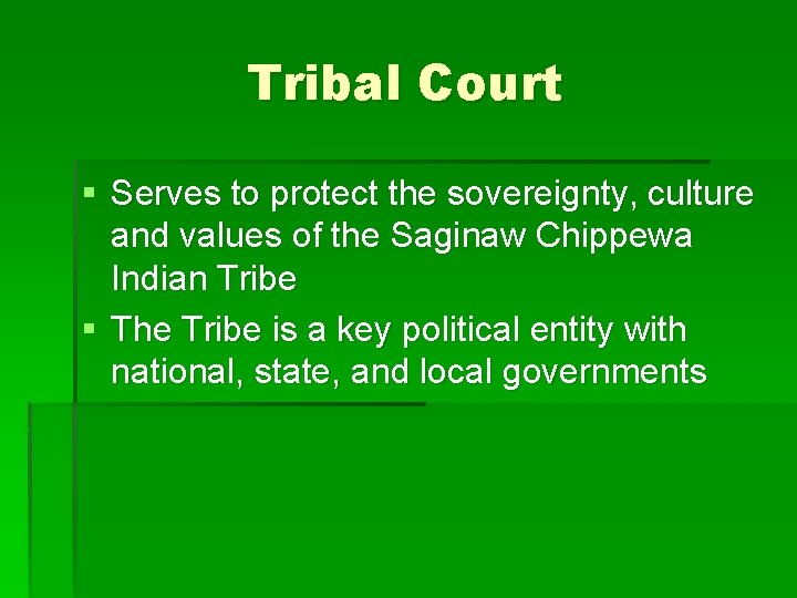 Tribal Court § Serves to protect the sovereignty, culture and values of the Saginaw