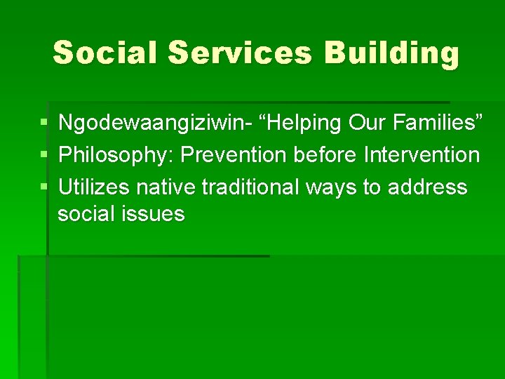 Social Services Building § § § Ngodewaangiziwin- “Helping Our Families” Philosophy: Prevention before Intervention