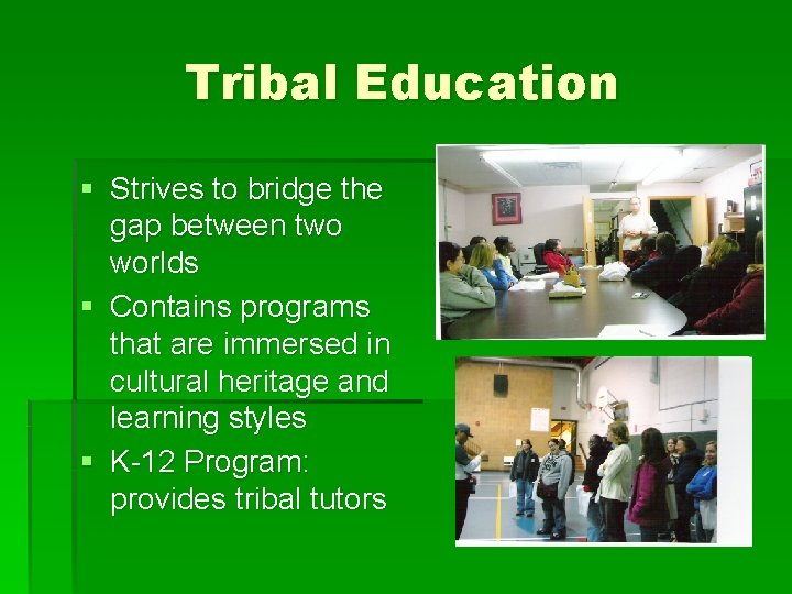 Tribal Education § Strives to bridge the gap between two worlds § Contains programs