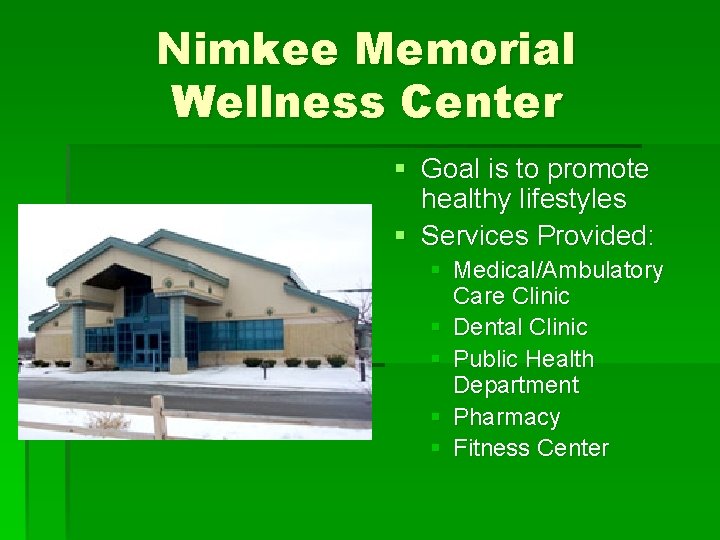 Nimkee Memorial Wellness Center § Goal is to promote healthy lifestyles § Services Provided: