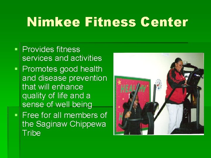 Nimkee Fitness Center § Provides fitness services and activities § Promotes good health and