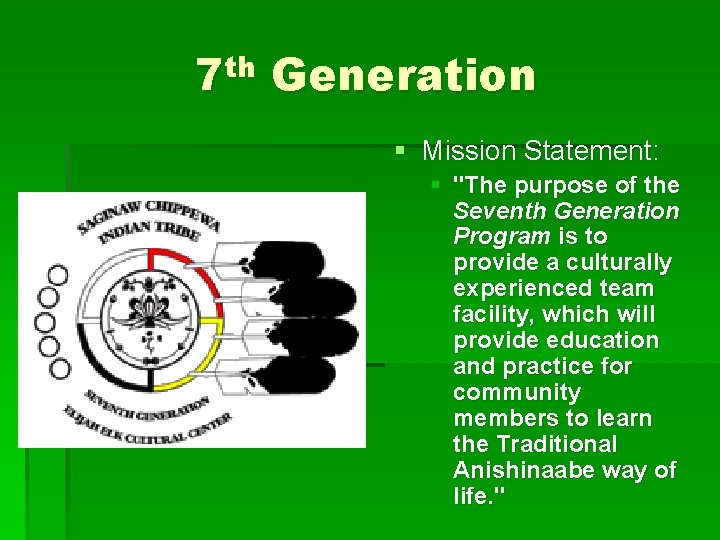 7 th Generation § Mission Statement: § "The purpose of the Seventh Generation Program