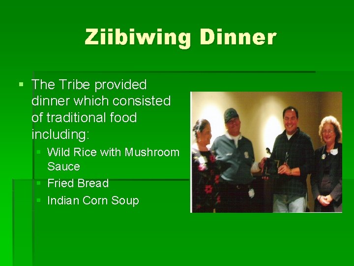 Ziibiwing Dinner § The Tribe provided dinner which consisted of traditional food including: §