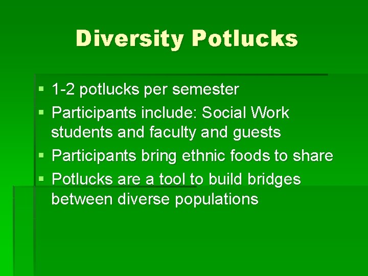 Diversity Potlucks § 1 -2 potlucks per semester § Participants include: Social Work students