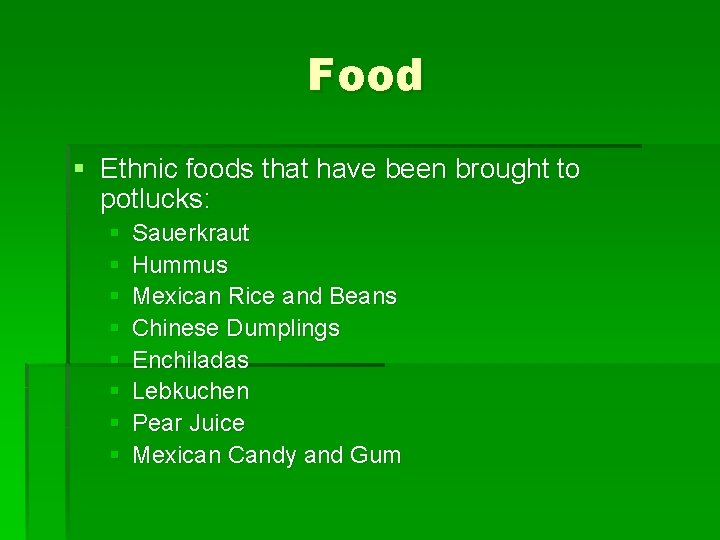 Food § Ethnic foods that have been brought to potlucks: § § § §