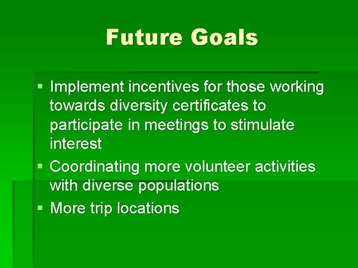 Future Goals § Implement incentives for those working towards diversity certificates to participate in