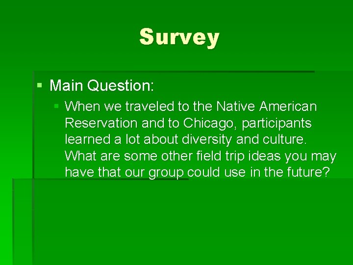 Survey § Main Question: § When we traveled to the Native American Reservation and