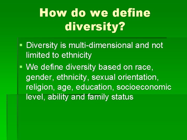 How do we define diversity? § Diversity is multi-dimensional and not limited to ethnicity