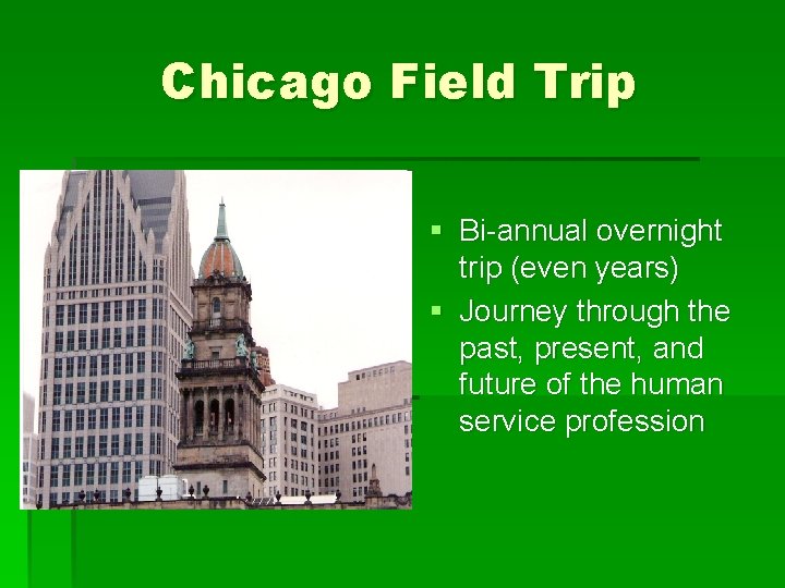 Chicago Field Trip § Bi-annual overnight trip (even years) § Journey through the past,