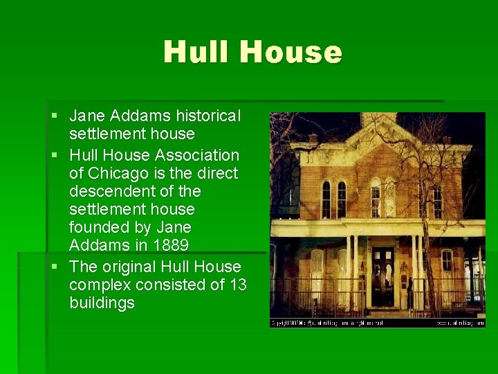 Hull House § Jane Addams historical settlement house § Hull House Association of Chicago